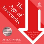 The Age of Insecurity : Coming Together as Things Fall Apart cover image