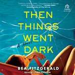Then Things Went Dark : A Novel cover image