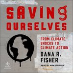 Saving Ourselves : From Climate Shocks to Climate Action cover image