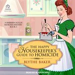 The Happy Housekeeper's Guide to Homicide : Barbara Hollis Murder Mystery cover image