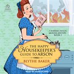 The Happy Housekeeper's Guide to Arson : Barbara Hollis Murder Mystery cover image