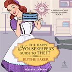 The Happy Housekeeper's Guide to Theft : Barbara Hollis Murder Mystery cover image