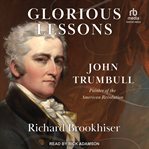 Glorious Lessons : John Trumbull, Painter of the American Revolution cover image