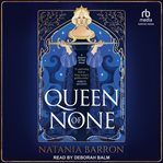 Queen of None : Queens of Fate Trilogy cover image