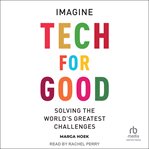 Tech for Good : Imagine Solving the World's Greatest Challenges cover image