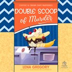 Double Scoop of Murder : Coffee & Cream Café Mysteries cover image