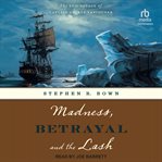 Madness, Betrayal and the Lash : The Epic Voyage of Captain George Vancouver cover image