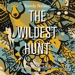 The Wildest Hunt : True Stories of Game Wardens and Poachers cover image