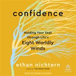 Confidence : Holding Your Seat Through Life's Eight Worldly Winds cover image