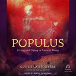 Populus : Living and Dying in Ancient Rome cover image