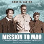 Mission to Mao : US Intelligence and the Chinese Communists in World War II cover image