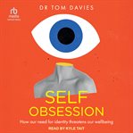 Self-obsession : How Our Need for Identity Threatens Our Wellbeing cover image