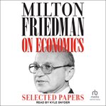 Milton Friedman on Economics : Selected Papers cover image