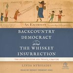 Backcountry Democracy and the Whiskey Insurrection : The Legal Culture and Trials, 1794-1795 cover image