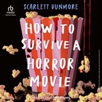 How to Survive a Horror Movie : How to Survive A Teen Horror Movie cover image