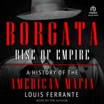 Rise of Empire : A History of the American Mafia. Borgata Trilogy cover image