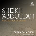 Sheikh Abdullah : The Caged Lion of Kashmir cover image