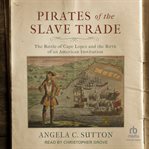 Pirates of the Slave Trade : The Battle of Cape Lopez and the Birth of an American Institution cover image