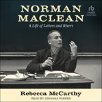 Norman Maclean : A Life of Letters and Rivers cover image