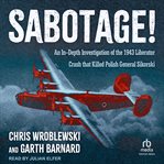 Sabotage! : An In-Depth Investigation of the 1943 Liberator Crash that Killed Polish General Sikorski cover image