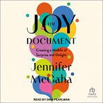 The Joy Document : Creating a Midlife of Surprise and Delight cover image