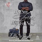 It's Not Forever, It's for Now : Young in Love cover image