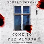 Come to the Window : A Novel cover image