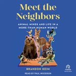 Meet the Neighbors : Animal Minds and Life in a More-than-Human World cover image