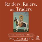 Raiders, Rulers, and Traders : The Horse and the Rise of Empires cover image