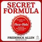 Secret Formula : The Inside Story of How Coca-Cola Became the Best-Known Brand in the World cover image