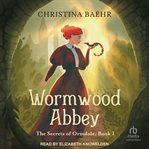 Wormwood Abbey : Secrets of Ormdale cover image