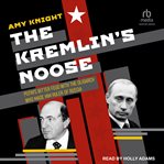 The Kremlin's Noose : Putin's Bitter Feud with the Oligarch Who Made Him Ruler of Russia cover image