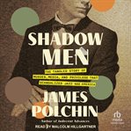 Shadow Men : The Tangled Story of Murder, Media, and Privilege That Scandalized Jazz Age America cover image
