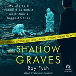 Shallow Graves : My life as a Forensic Scientist on Britain's Biggest Case cover image