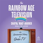 The Rainbow Age of Television : An Opinionated History of Queer TV cover image