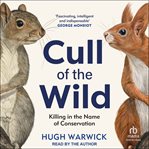Cull of the Wild : Killing in the Name of Conservation cover image