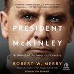 President Mckinley : Architect of the American Century cover image