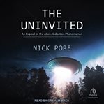 The Uninvited : An Exposé of the Alien Abduction Phenomenon cover image