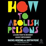 How to Abolish Prisons : Lessons From The Movement Against Imprisonment cover image