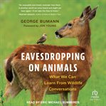 Eavesdropping on Animals : What We Can Learn From Wildlife Conversations cover image