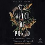 The Witch of Pungo : Grace Sherwood in Virginia History and Legend cover image