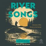 River Songs : Moments of Wild Wonder in Fly Fishing cover image