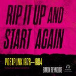 Rip It up and Start Again : Postpunk 1978-1984 cover image