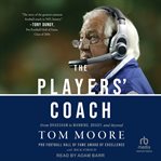 The Players' Coach : Fifty Years Making the NFL's Best Better (From Bradshaw to Manning, Brady and Beyond) cover image