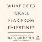 What Does Israel Fear From Palestine?