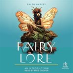 Fairy Lore : An Introduction: Your Plain & Simple Guide to the Mystery of Nature Spirits and Their Magical Realm. Plain & Simple Series for Mind, Body, & Spirit cover image