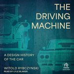 The Driving Machine : A Design History of the Car cover image