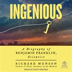 Ingenious : A Biography of Benjamin Franklin, Scientist cover image