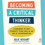 Becoming a Critical Thinker : A Workbook to Help Students Think Well in an Age of Disinformation cover image