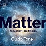 Matter : The Magnificent Illusion cover image
